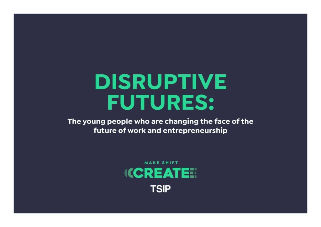 Disruptive Futures: The young people who are changing the face of the future of work and entrepreneurship